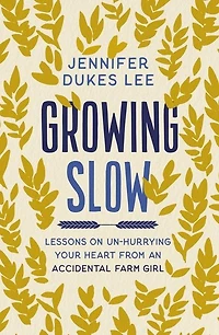 The Growing Slow: Lessons on Un-Hurrying Your Heart from an Accidental Farm Girl (Itpe)