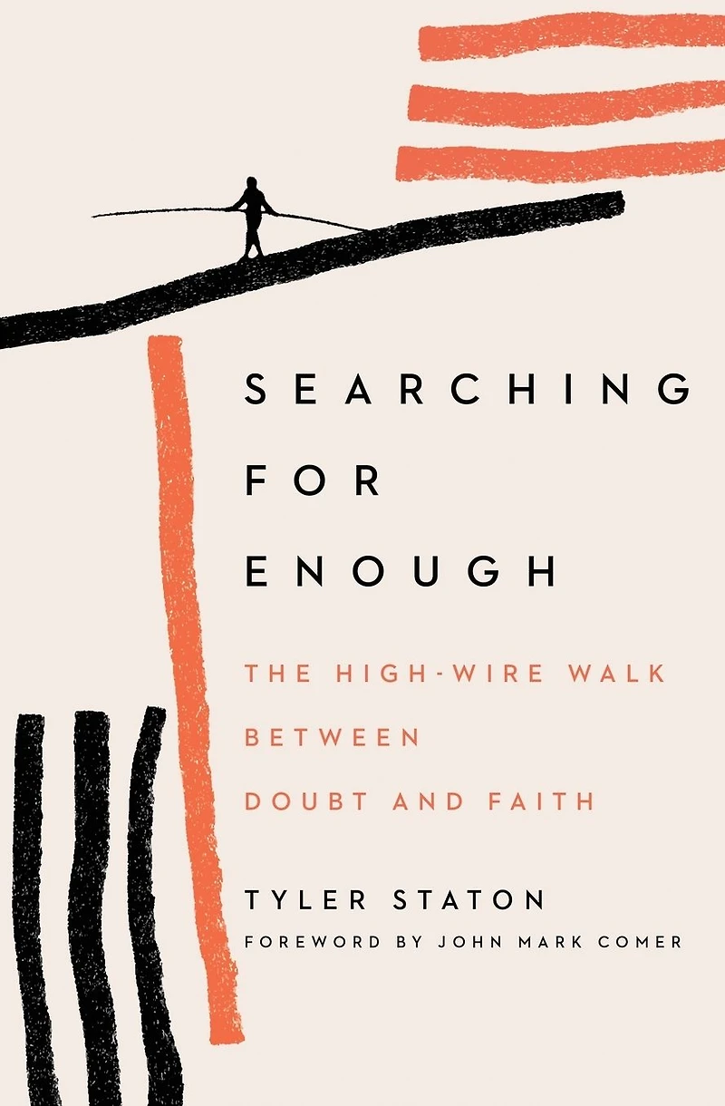 Searching for Enough: The High-Wire Walk Between Doubt and Faith