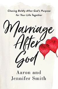 Marriage After God: Chasing Boldly God's Purpose for Your Life Together