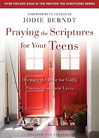 Praying the Scriptures for Your Teens: Discover How to Pray God's Purpose Their Lives