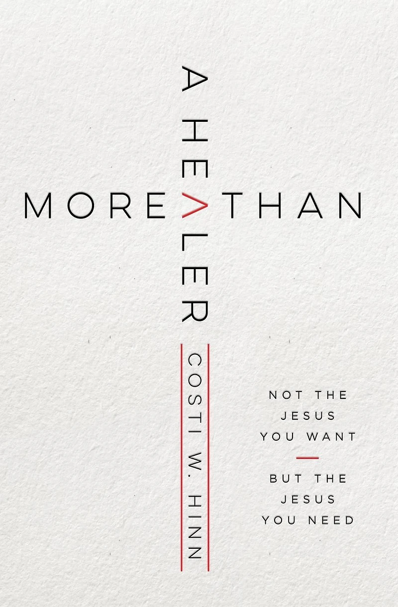 More Than a Healer: Not the Jesus You Want, but Need
