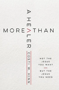 More Than a Healer: Not the Jesus You Want, but Need