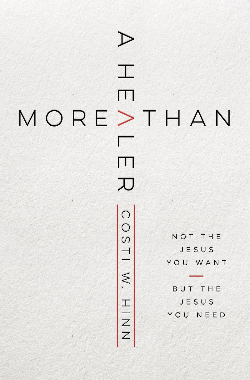 More Than a Healer: Not the Jesus You Want, but Need