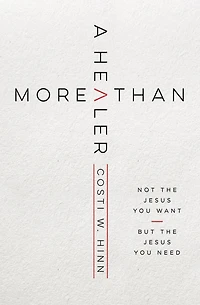 More Than a Healer: Not the Jesus You Want, but Need