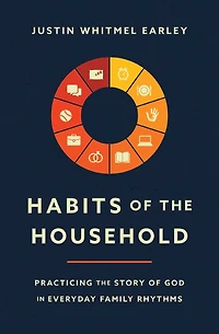 Habits of the Household: Practicing Story God Everyday Family Rhythms