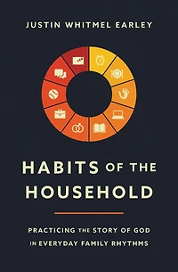 Habits of the Household: Practicing Story God Everyday Family Rhythms
