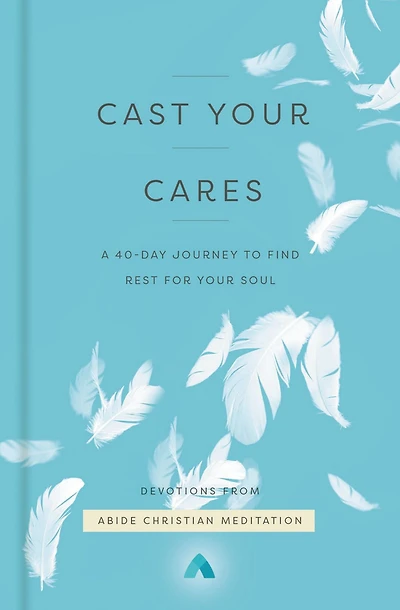 Cast Your Cares: A 40-Day Journey to Find Rest for Soul