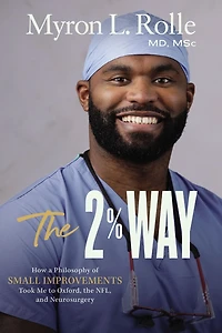 the 2% Way: How a Philosophy of Small Improvements Took Me to Oxford, NFL, and Neurosurgery