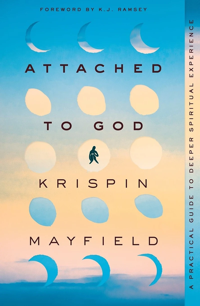 Attached to God: A Practical Guide Deeper Spiritual Experience