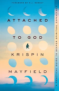 Attached to God: A Practical Guide Deeper Spiritual Experience