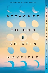 Attached to God: A Practical Guide Deeper Spiritual Experience