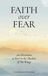 Faith over Fear: 100 Devotions to Rest the Shadow of His Wings