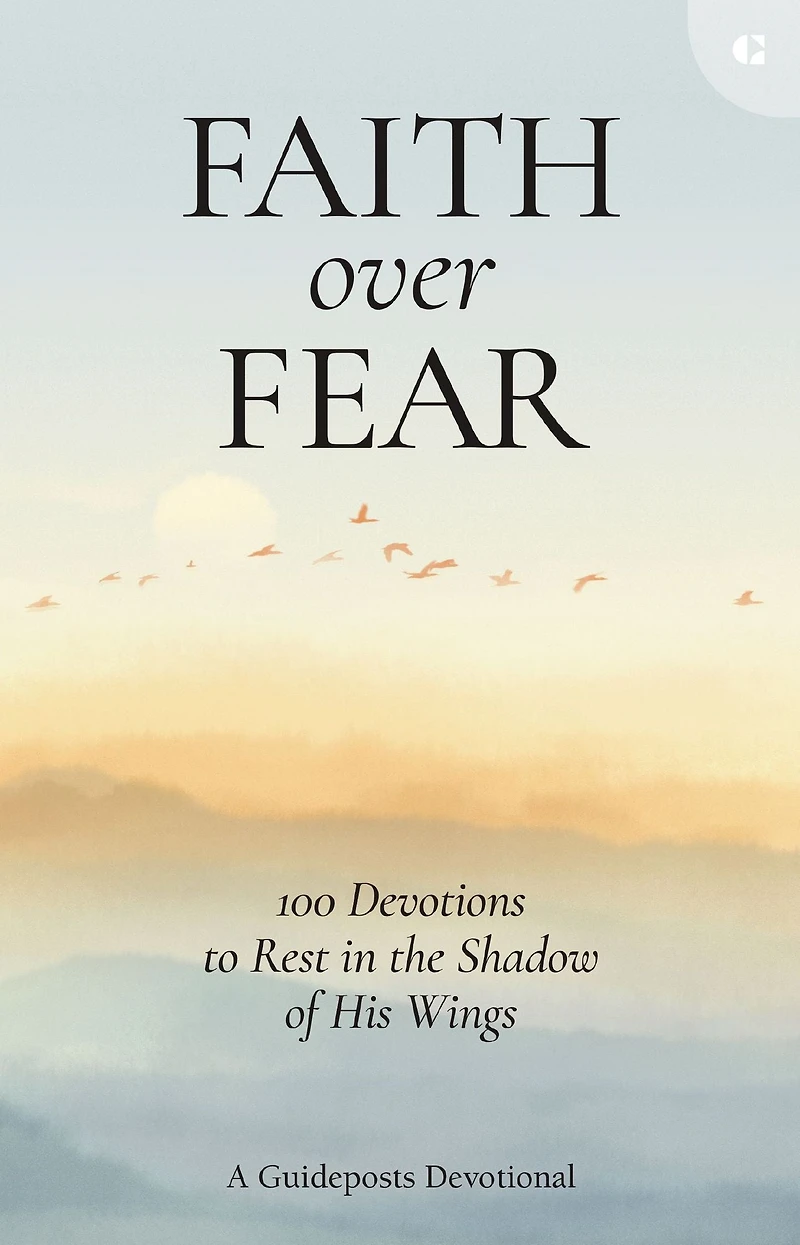 Faith over Fear: 100 Devotions to Rest the Shadow of His Wings