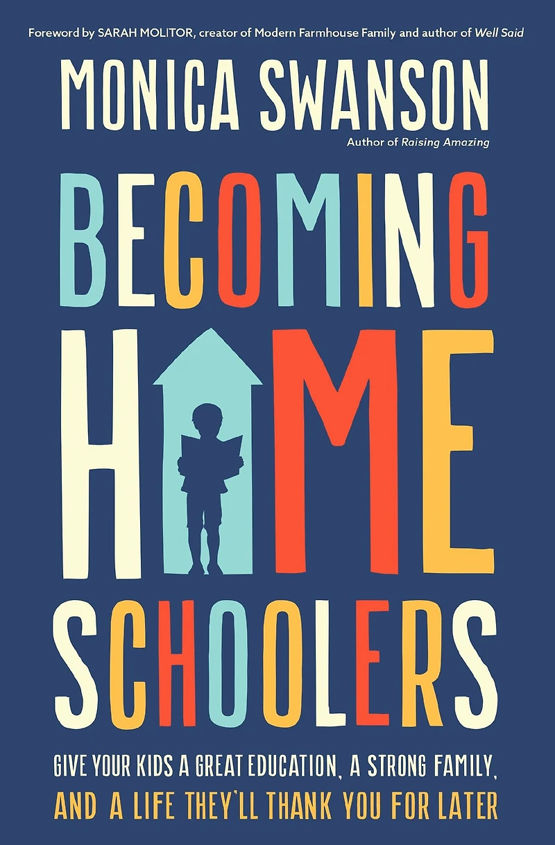 Becoming Homeschoolers: Give Your Kids a Great Education, Strong Family, and Life They'll Thank You for Later