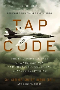 Tap Code: the Epic Survival Tale of a Vietnam POW and Secret Code That Changed Everything