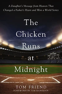 The Chicken Runs at Midnight: a Daughter's Message from Heaven That Changed Father's Heart and Won World Series