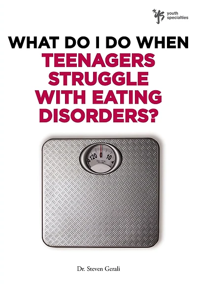 What Do I When Teenagers Struggle with Eating Disorders?