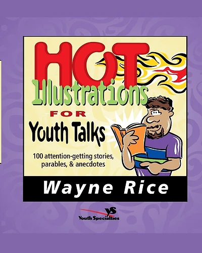 Hot Illustrations for Youth Talks: 100 Attention-Getting Stories, Parables, and Anecdotes