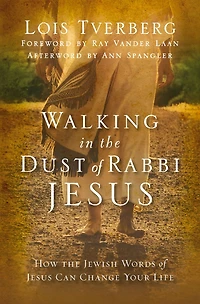 Walking the Dust of Rabbi Jesus: How Jewish Words Jesus Can Change Your Life