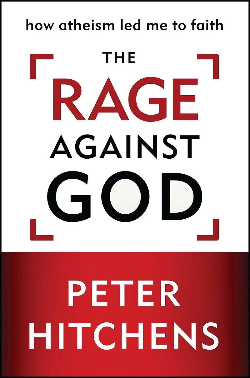 The Rage Against God: How Atheism Led Me to Faith
