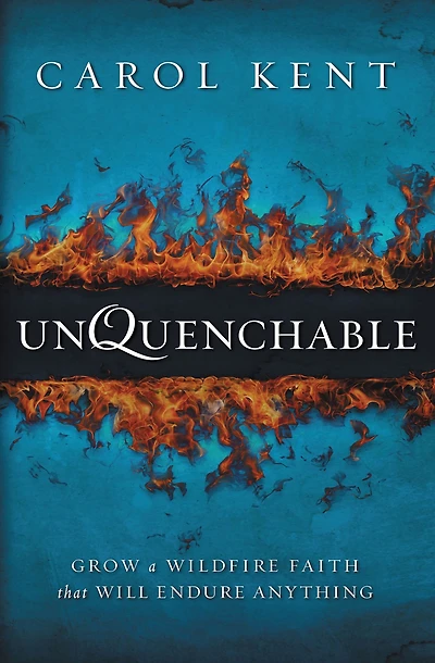 Unquenchable: Grow a Wildfire Faith that Will Endure Anything