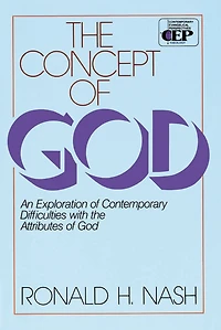 The Concept of God: An Exploration of Contemporary Difficulties with the Attributes of God