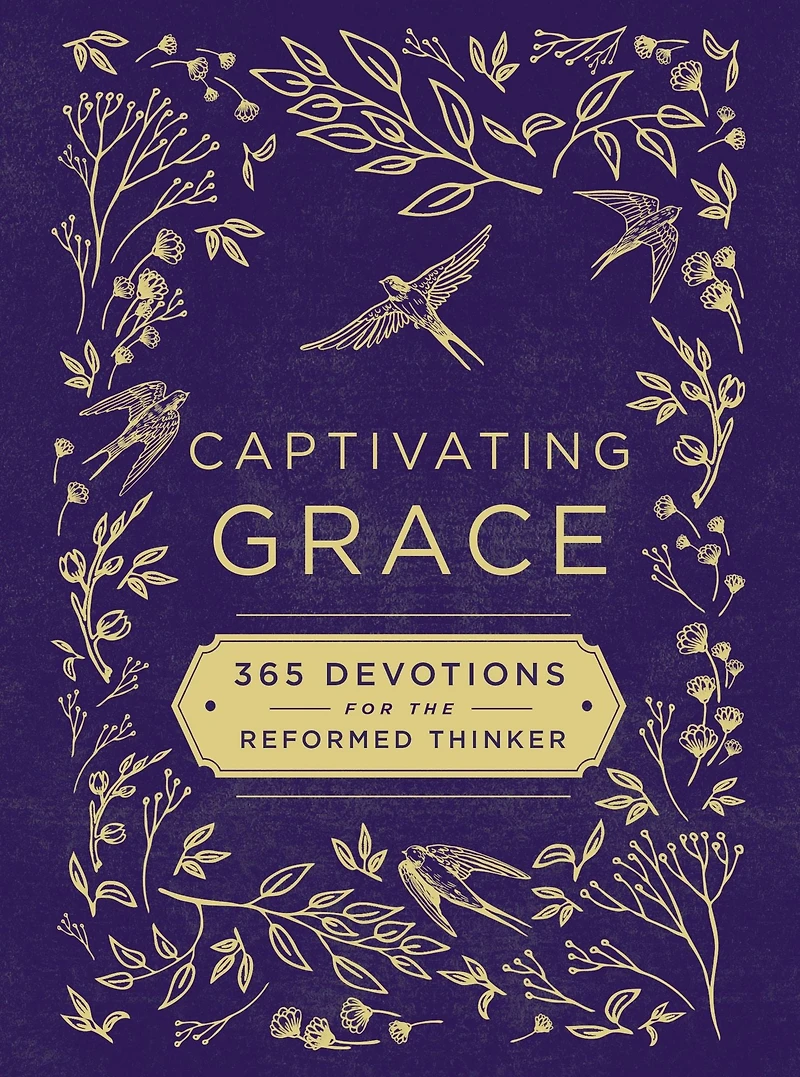 Captivating Grace: 365 Devotions for the Reformed Thinker (A Daily Devotional)