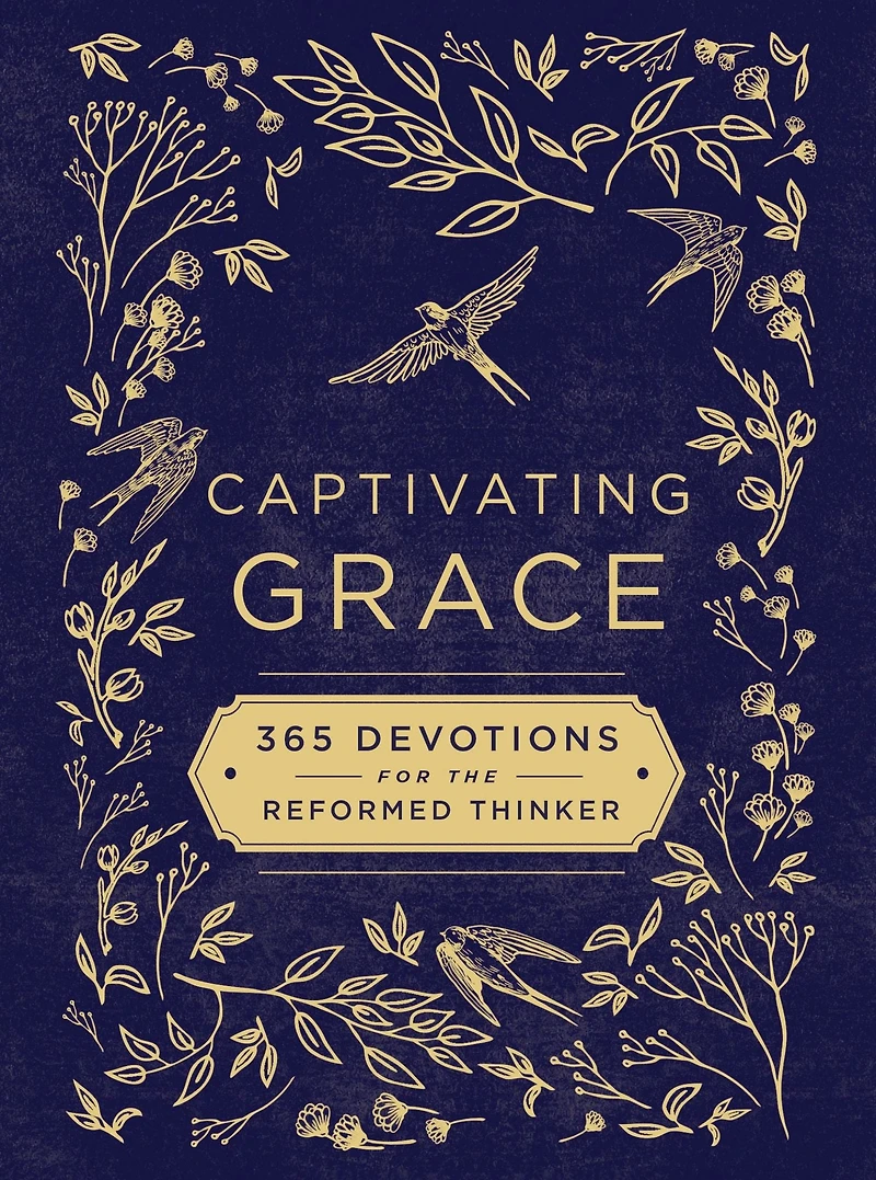 Captivating Grace: 365 Devotions for the Reformed Thinker (A Daily Devotional)
