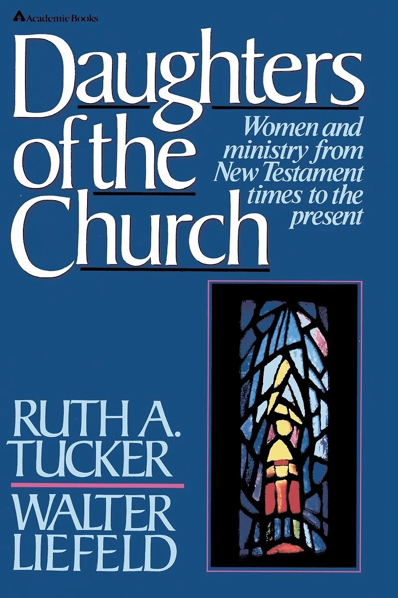 Daughters of the Church: Women and ministry from New Testament times to present