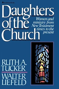 Daughters of the Church: Women and ministry from New Testament times to present