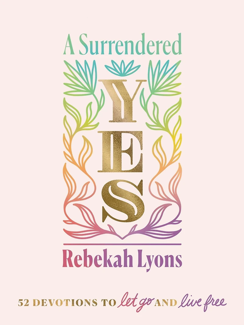 A Surrendered Yes: 52 Devotions to Let Go and Live Free (A 52-Week Devotional)