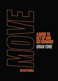 Move Devotional: A Guide for Men to Get Up and Go Forward (A 70-Day Devotional)