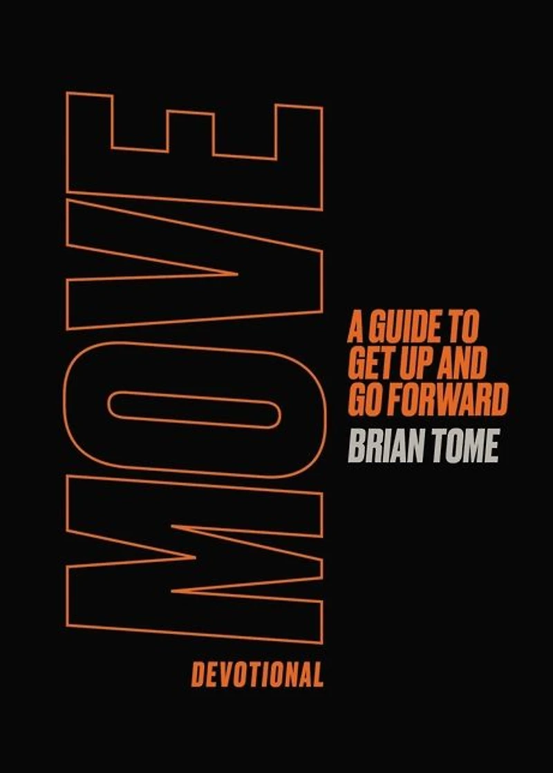 Move Devotional: A Guide for Men to Get Up and Go Forward (A 70-Day Devotional)