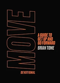 Move Devotional: A Guide for Men to Get Up and Go Forward (A 70-Day Devotional)