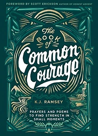 The Book of Common Courage: Prayers and Poems to Find Strength Small Moments