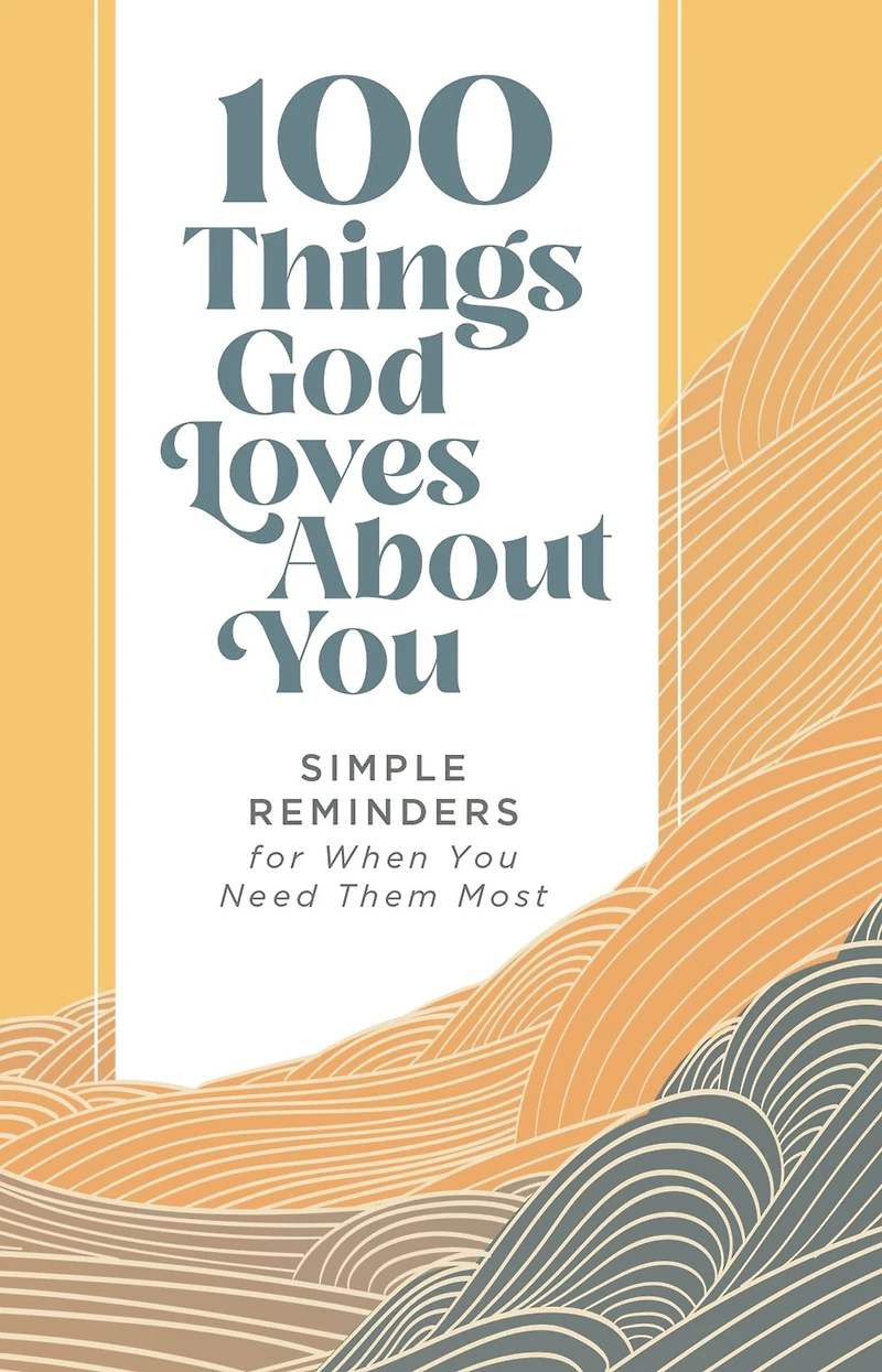 100 Things God Loves About You: Simple Reminders for When You Need Them Most (A 100-Day Devotional)