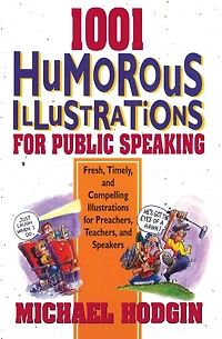 1001 Humorous Illustrations for Public Speaking: Fresh, Timely, and Compelling Preachers, Teachers, Speakers