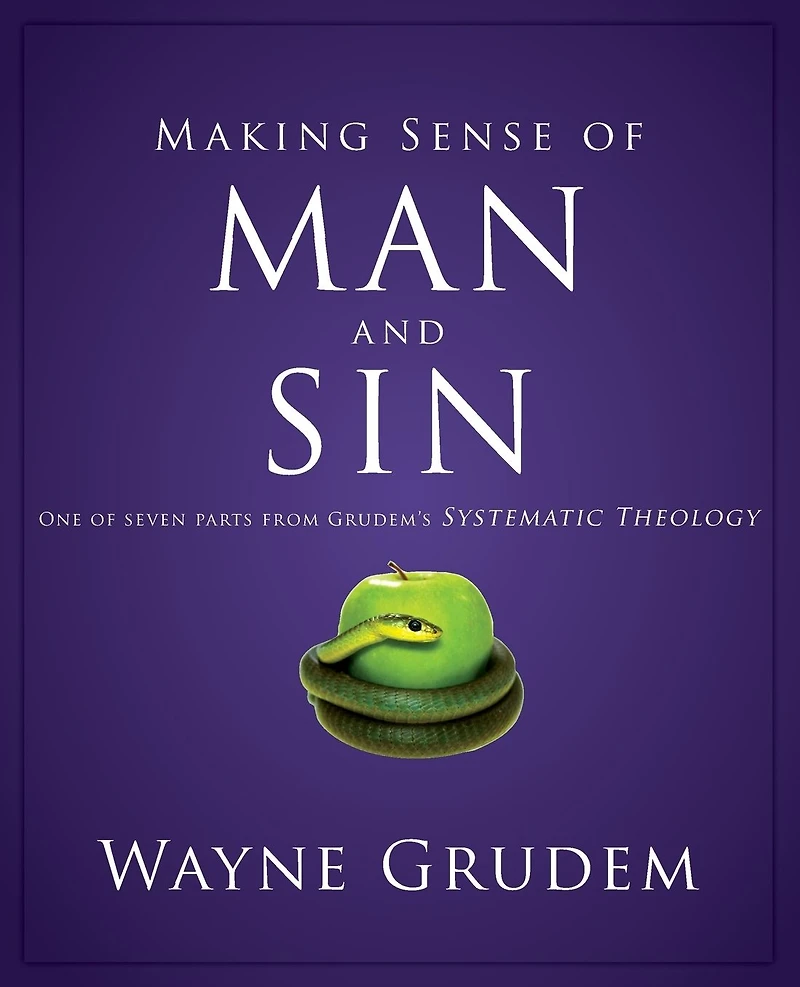 Making Sense of Man and Sin: One Seven Parts from Grudem's Systematic Theology