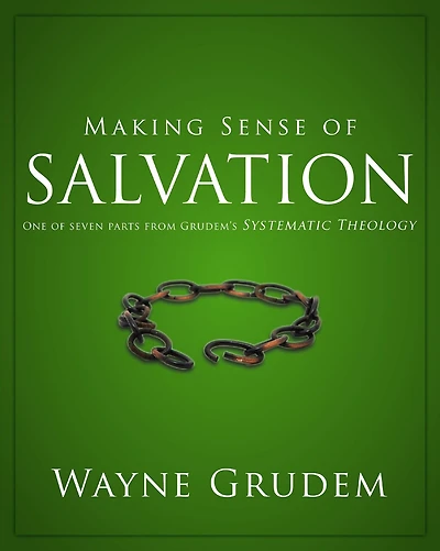 Making Sense of Salvation: One Seven Parts from Grudem's Systematic Theology