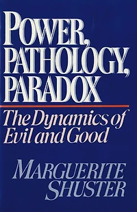 Power, Pathology, Paradox: The Dynamics of Evil and Good