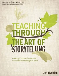 Teaching Through the Art of Storytelling: Creating Fictional Stories that Illuminate Message Jesus
