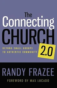 The Connecting Church 2.0: Beyond Small Groups to Authentic Community