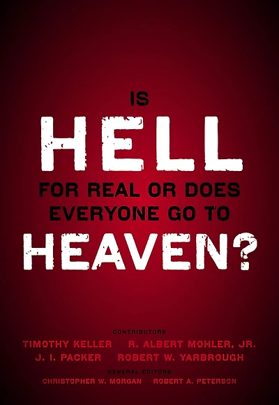 Is Hell for Real or Does Everyone Go To Heaven?: With contributions by Timothy Keller, R. Albert Mohler Jr., J. I. Packer, and Robert Yarbrough. General editors Christopher W. Morgan A. Peterson.