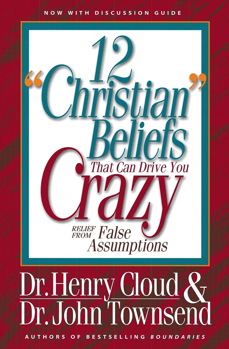 12 "Christian" Beliefs That Can Drive You Crazy: Relief from False Assumptions