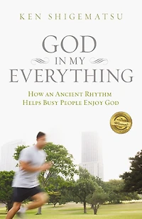 God My Everything: How an Ancient Rhythm Helps Busy People Enjoy