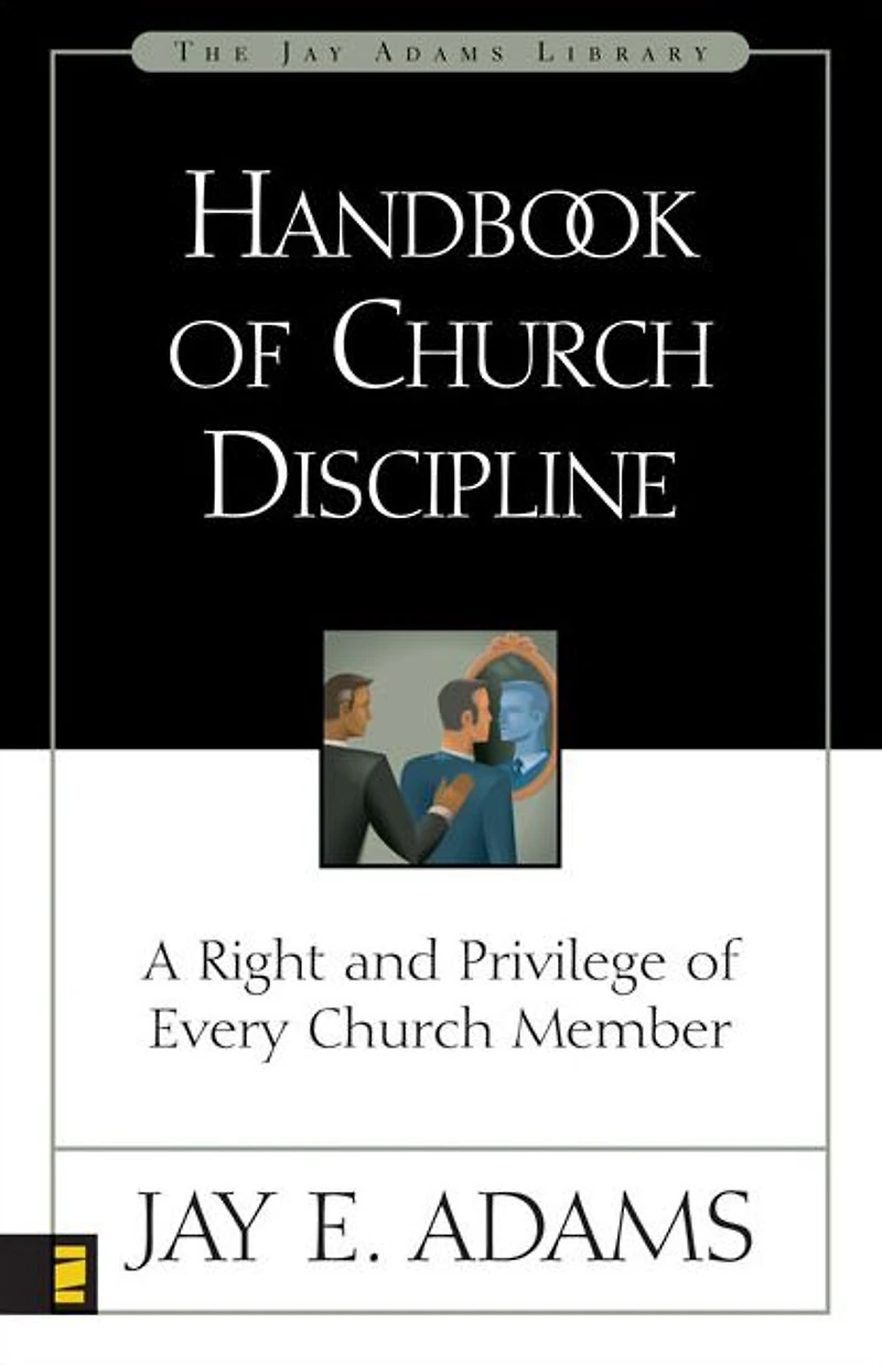 Handbook of Church Discipline: A Right and Privilege Every Member