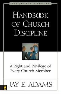 Handbook of Church Discipline: A Right and Privilege Every Member