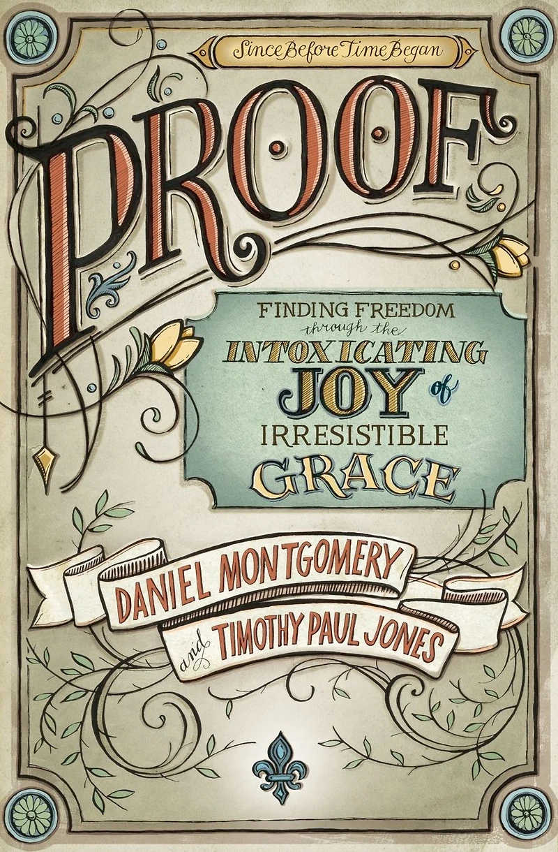 Proof: Finding Freedom through the Intoxicating Joy of Irresistible Grace