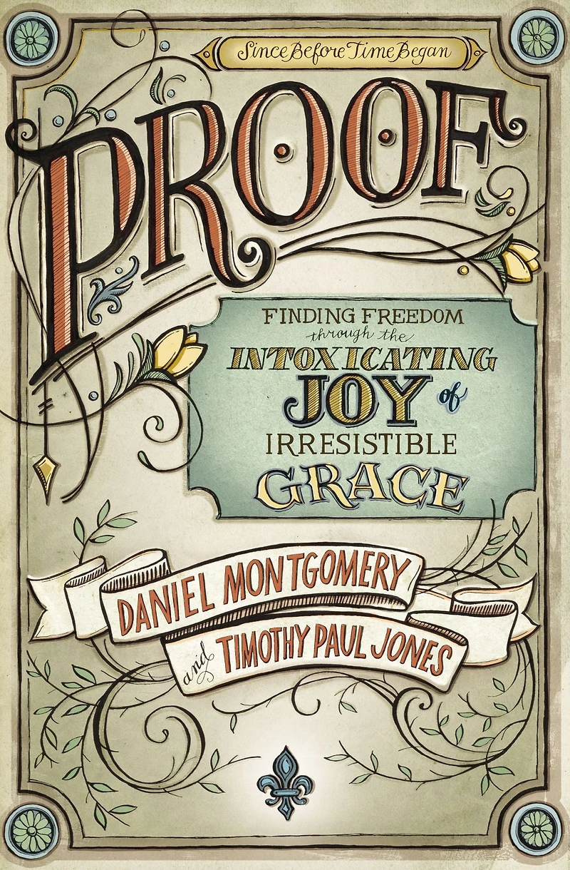 Proof: Finding Freedom through the Intoxicating Joy of Irresistible Grace
