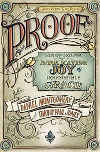 Proof: Finding Freedom through the Intoxicating Joy of Irresistible Grace